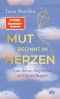 [Mut beginnt im Herzen 01] • Mut beginnt im Herzen · Lass deine Ängste los und lerne fliegen